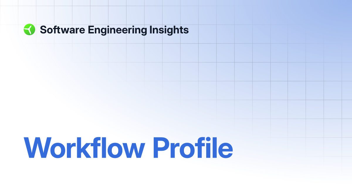 Workflow Profile | Software Engineering Insights